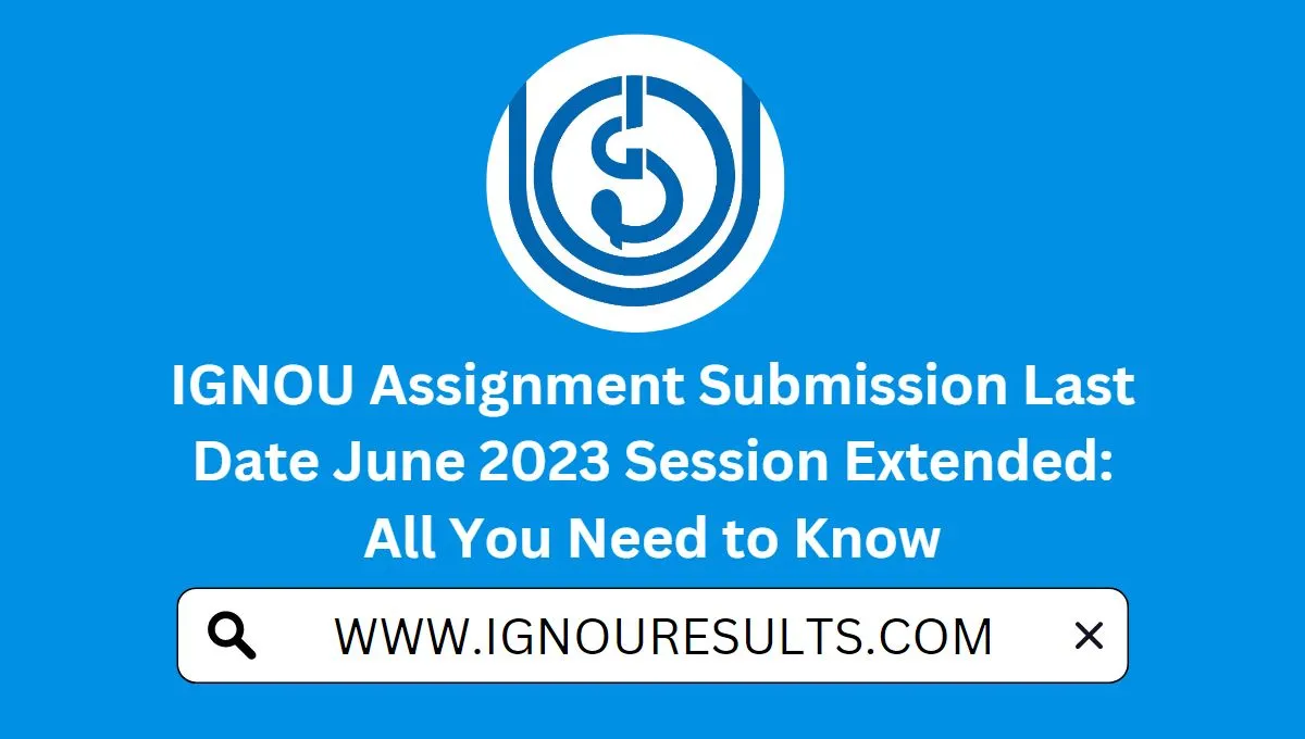 last date of ignou assignment submission 2023 june session